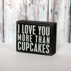 I Love You More than Cupcakes I Love You More than Cupcakes