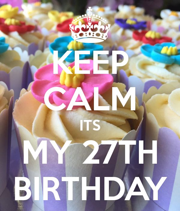 Keep Calm It's My 27th Birthday Keep Calm It's My 27th Birthday